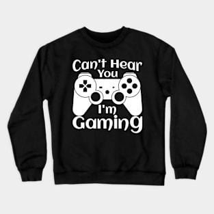 Can't Hear You I'm Gaming, funny design Crewneck Sweatshirt